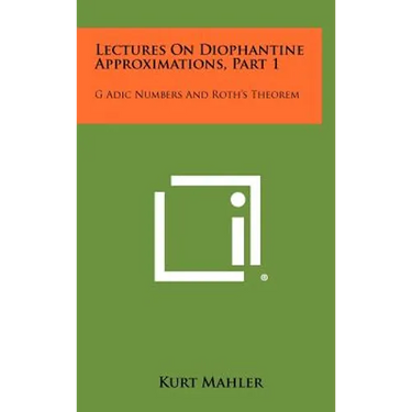 Lectures On Diophantine Approximations, Part 1: G Adic Numbers And Roth's Theorem