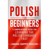 Polish for Beginners: A Comprehensive Guide for Learning the Polish Language Fast