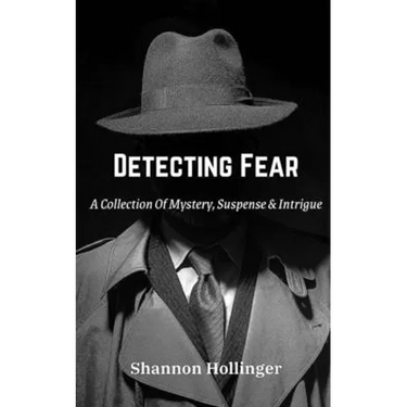 Detecting Fear: A Collection Of Mystery, Suspense & Intrigue