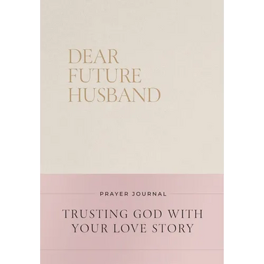 Dear Future Husband Prayer Journal: Trusting God with Your Love Story
