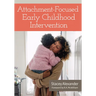 Attachment-Focused Early Childhood Intervention