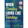 When Sunday Looks Like Tuesday: Growing a Strong Faith for Everyday Living