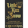 Little Kiss of Snow: A Creature Cafe Christmas Anthology