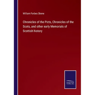 Chronicles of the Picts, Chronicles of the Scots, and other early Memorials of Scottish history