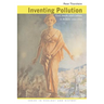 Inventing Pollution: Coal, Smoke, and Culture in Britain Since 1800