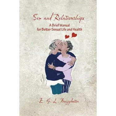 Sex and Relationships: A Brief Manual for Better Sexual Life and Health