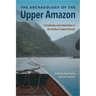 The Archaeology of the Upper Amazon: Complexity and Interaction in the Andean Tropical Forest