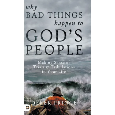 Why Bad Things Happen to God's People: Making Sense of Trials and Tribulations in Your Life