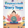 A Children's Guide to Story Yoga