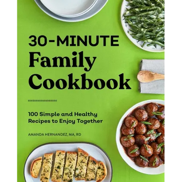 30-Minute Family Cookbook: 100 Simple and Healthy Recipes to Enjoy Together