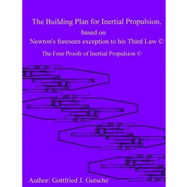 The Building Plan for Inertial Propulsion based on Newton's foreseen exception to his Third Law.: The Four Proofs of Inertial Propulsion.
