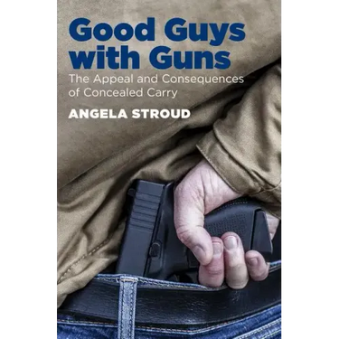 Good Guys with Guns: The Appeal and Consequences of Concealed Carry
