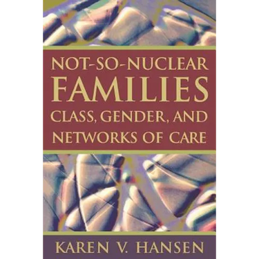 Not-So-Nuclear Families: Class, Gender, and Networks of Care