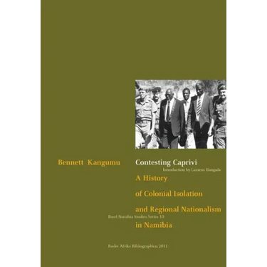 Contesting Caprivi. a History of Colonial Isolation and Regional Nationalism in Namibia