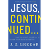 Jesus, Continued...: Why the Spirit Inside You Is Better Than Jesus Beside You