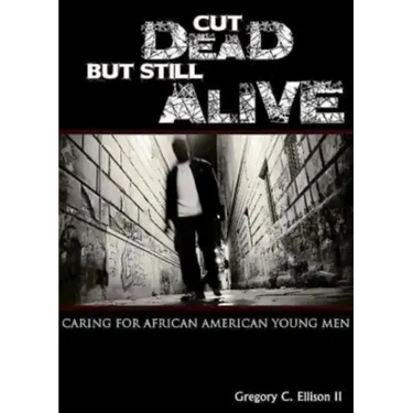 Cut Dead But Still Alive: Caring for African American Young Men