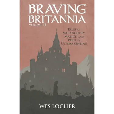 Braving Britannia: Tales of Melancholy, Malice, and Peril in Ultima Online