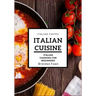 Italian Cuisine: Italian Cooking for Beginners