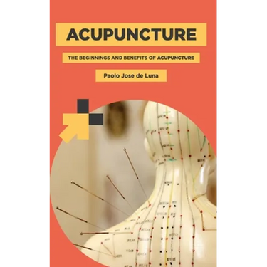 Acupuncture: The Beginnings and Benefits of Acupuncture