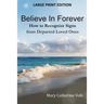 Believe In Forever LARGE PRINT: How to Recognize Signs from Departed Loved Ones