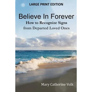 Believe In Forever LARGE PRINT: How to Recognize Signs from Departed Loved Ones