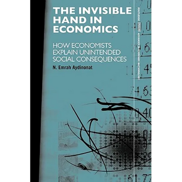 The Invisible Hand in Economics: How Economists Explain Unintended Social Consequences