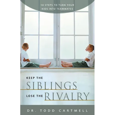 Keep the Siblings Lose the Rivalry: 10 Steps to Turn Your Kids Into Teammates