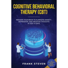 Cognitive Behavioral Therapy (CBT): Reshape Your Brain to Eliminate Anxiety, Depression, and Negative Thoughts in Just 14 Days: CBT Psychotherapy Prov
