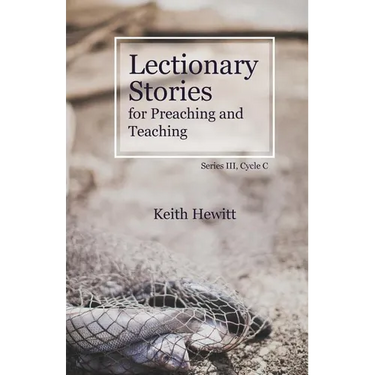 Lectionary Stories for Preaching and Teaching: Series III, Cycle C