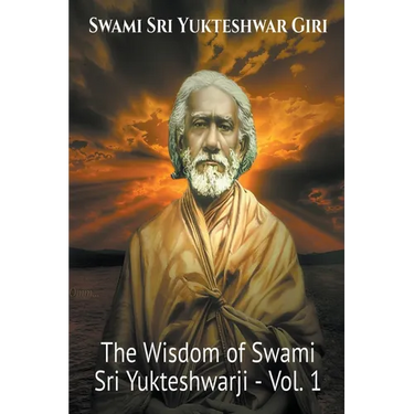 The Wisdom of Swami Sri Yukteshwarji - Vol.1