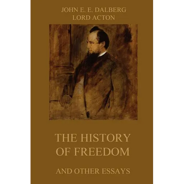 The History of Freedom and other Essays: Annotated Edition