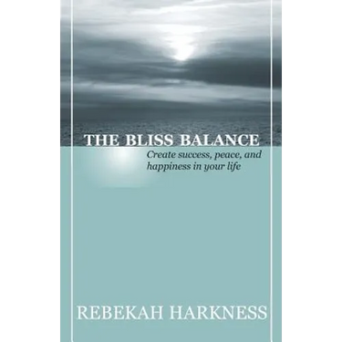The Bliss Balance - Create Success, Peace, and Happiness in Your Life