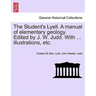The Student's Lyell. A manual of elementary geology. Edited by J. W. Judd. With ... illustrations, etc.