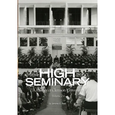 High Seminary: Vol. 2:: A History of Clemson University, 1964-2000