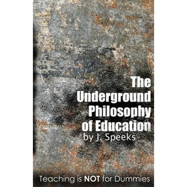 The Underground Philosophy of Education: Teaching Is Not for Dummies