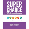 Supercharge Your Professional Learning: 40 Concrete Strategies that Improve Adult Learning