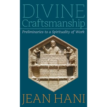 Divine Craftsmanship: Preliminaries to a Spirituality of Work