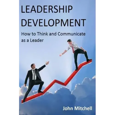 Leadership Development: How To Think and Communicate as a Leader