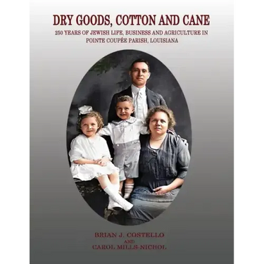 Dry Goods, Cotton and Cane: 250 Years of Jewish Life, Business and Agriculture in Pointe Coupée Parish, Louisiana