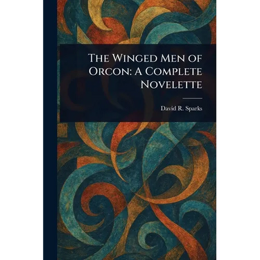The Winged Men of Orcon: A Complete Novelette