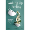 Waking Up to Feeling: An Expressive Journey of Intentional Healing