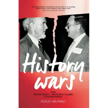 History Wars: The Peter Ryan - Manning Clark Controversy