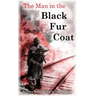 The Man in the Black Fur Coat: A Soldier's Adventures on the Eastern Front