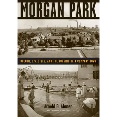 Morgan Park: Duluth, U.S. Steel, and the Forging of a Company Town