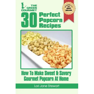 30 Perfect Popcorn Recipes: How to Make Sweet & Savory Gourmet Popcorn at Home