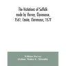 The visitations of Suffolk made by Hervey, Clarenceux, 1561, Cooke, Clarenceux, 1577, and Raven, Richmond herald, 1612, with notes and an appendix of