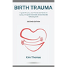 Birth Trauma (Second Edition): A guide for you, your friends and family to coping with post-traumatic stress disorder following birth