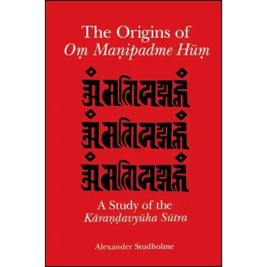 The Origins of Oṃ Maṇipadme Hūṃ: A Study of the Kāraṇḍavyūha Sūtra