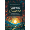Following Creation: A More Sacred Path from Monday to Sunday / Cgregory Funderburk