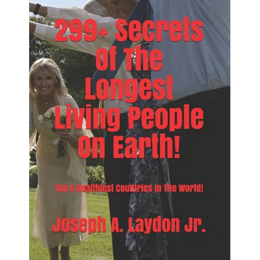 299+ Secrets Of The Longest Living People On Earth!: Top 5 Healthiest Countries In The World!